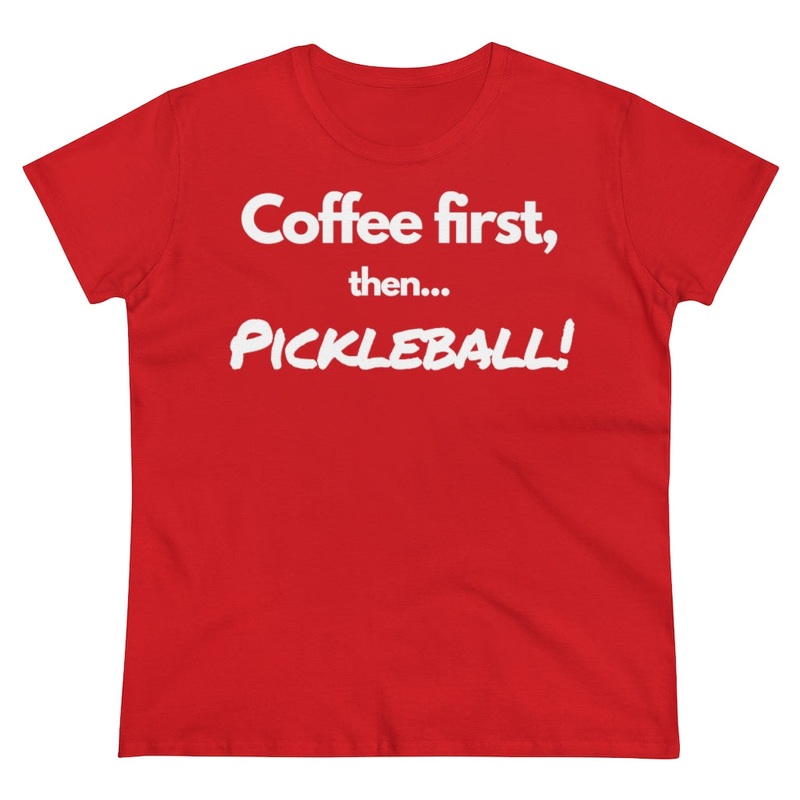 Women’s T-Shirt – Coffee First Then Pickleball