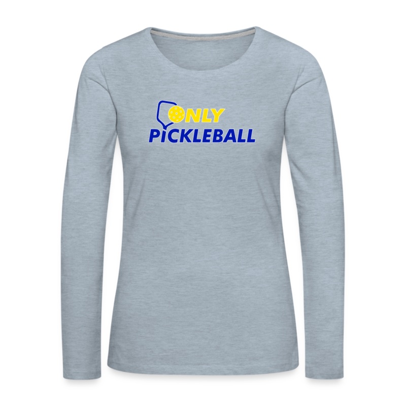 Women’s Long Sleeve – Only Pickleball