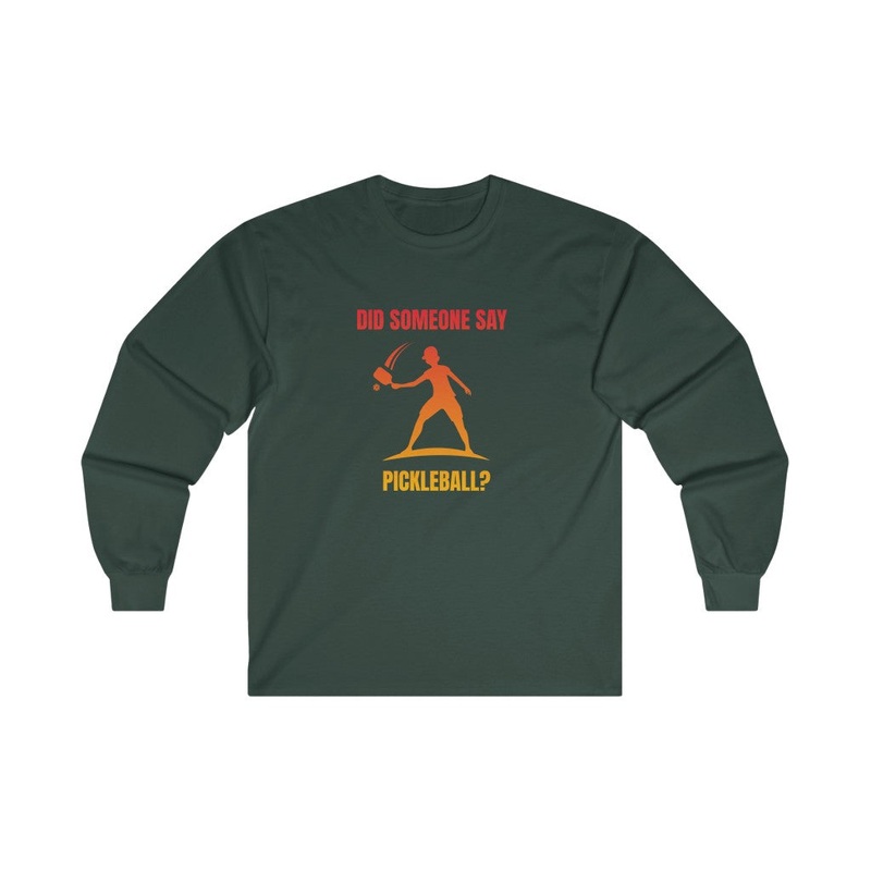 Men’s Long Sleeve – Did Someone Say Pickleball