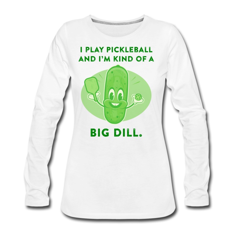 Women’s Long Sleeve – I’m Kind Of A Big Dill